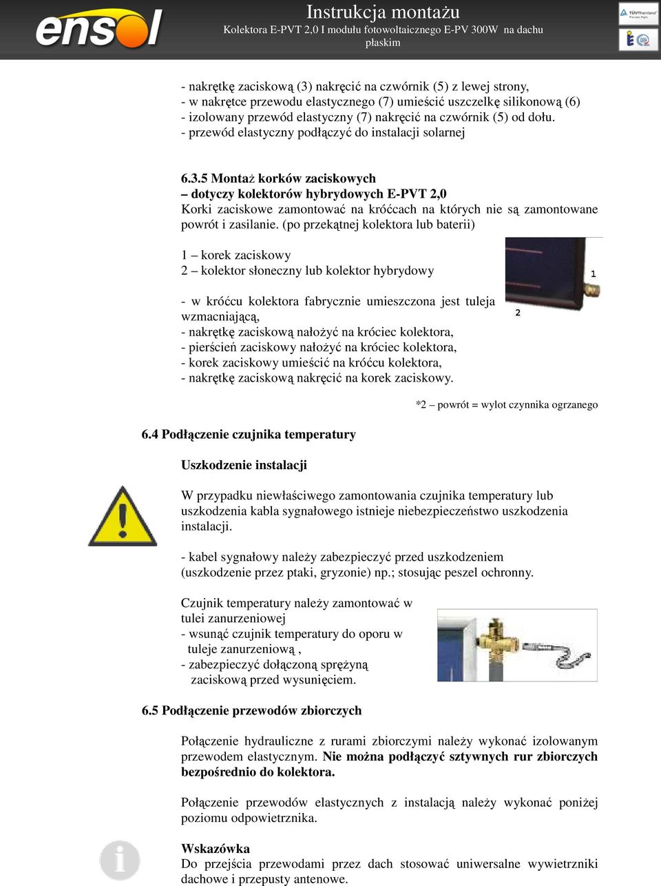 5 Montaż korków zaciskowych dotyczy kolektorów hybrydowych E-PVT 2,0 Korki zaciskowe zamontować na króćcach na których nie są zamontowane powrót i zasilanie.