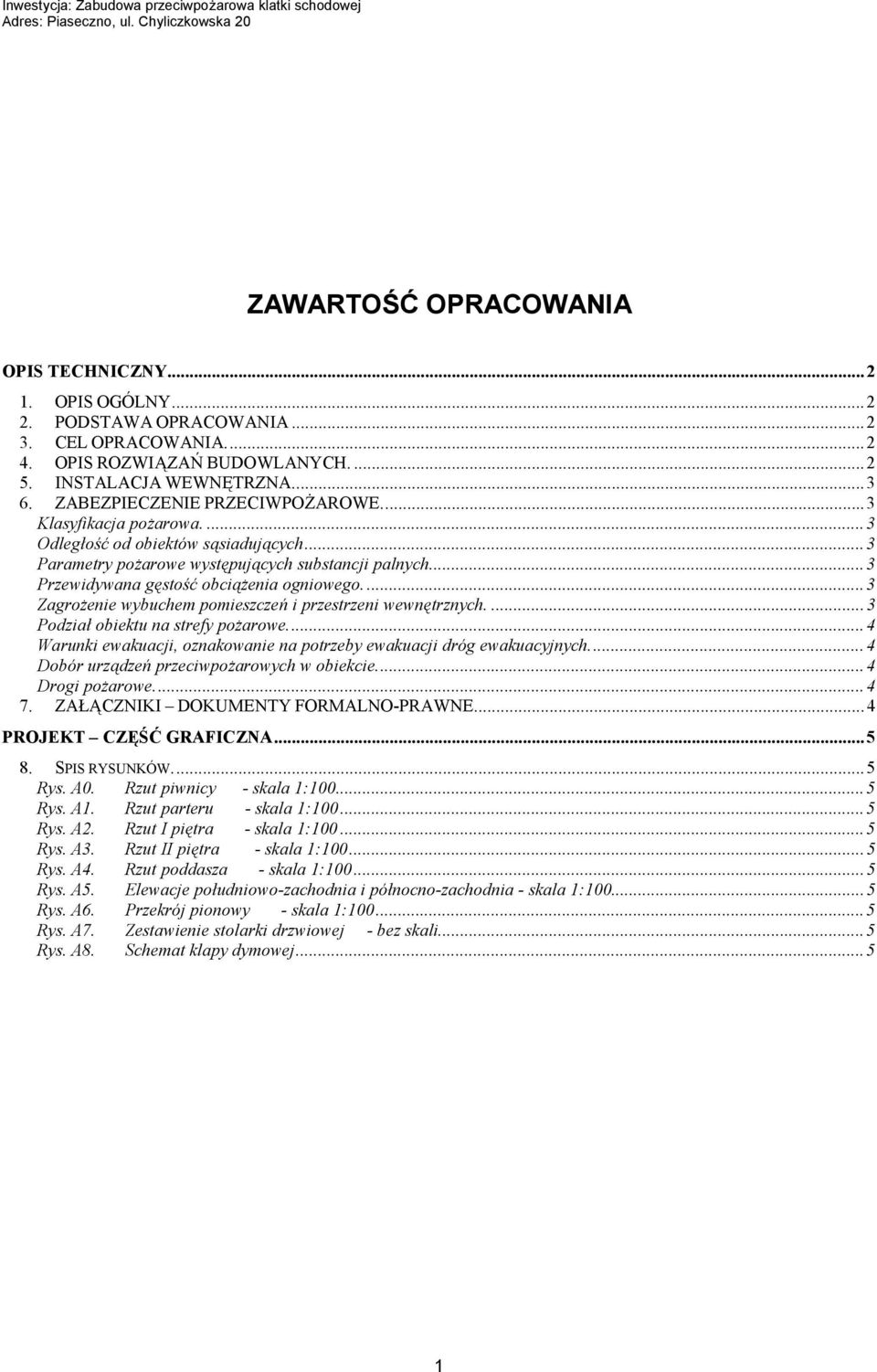 ..3 Zagrożenie wybuchem pomieszczeń i przestrzeni wewnętrznych...3 Podział obiektu na strefy pożarowe...4 Warunki ewakuacji, oznakowanie na potrzeby ewakuacji dróg ewakuacyjnych.