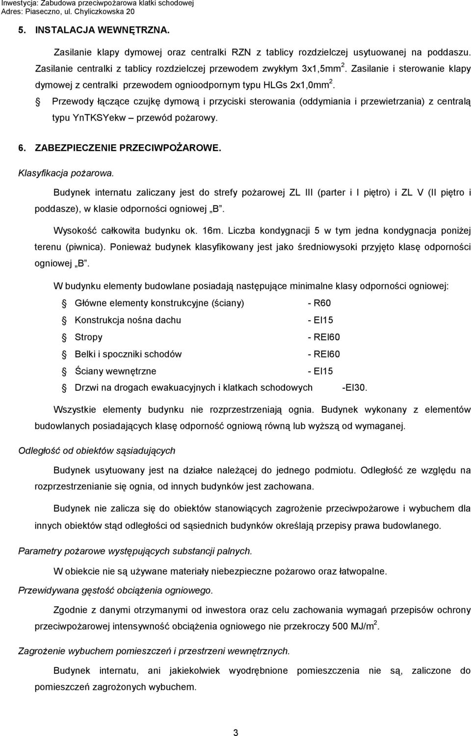 Przewody łączące czujkę dymową i przyciski sterowania (oddymiania i przewietrzania) z centralą typu YnTKSYekw przewód pożarowy. 6. ZABEZPIECZENIE PRZECIWPOŻAROWE. Klasyfikacja pożarowa.