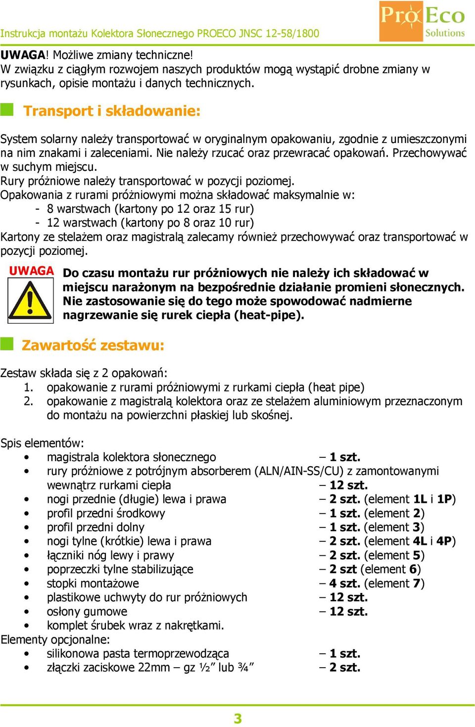 Przechowywać w suchym miejscu. Rury próżniowe należy transportować w pozycji poziomej.