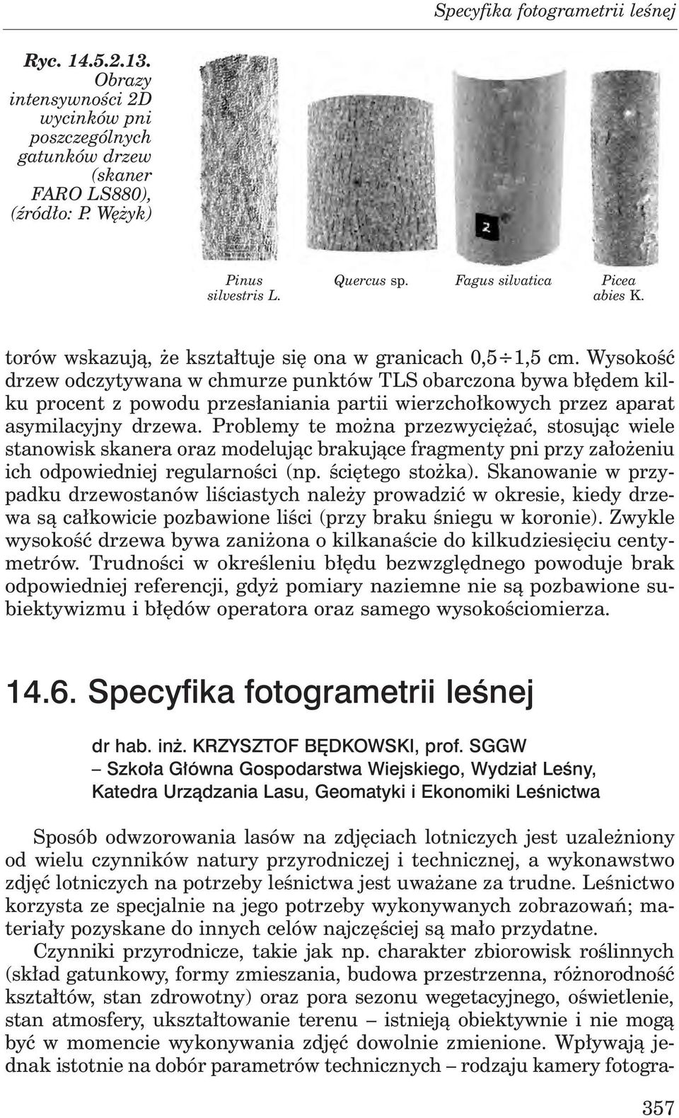 Wysokość drzew odczytywana w chmurze punktów TLS obarczona bywa błędem kilku procent z powodu przesłaniania partii wierzchołkowych przez aparat asymilacyjny drzewa.