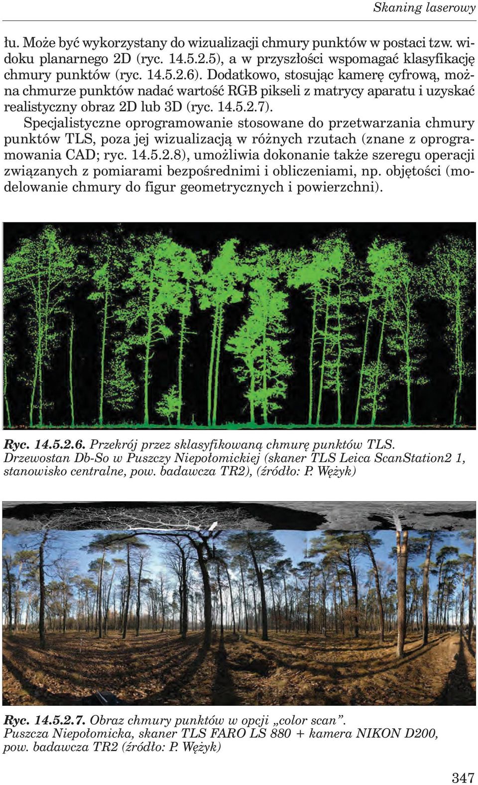 Specjalistyczne oprogramowanie stosowane do przetwarzania chmury punktów TLS, poza jej wizualizacją w różnych rzutach (znane z oprogramowania CAD; ryc. 14.5.2.