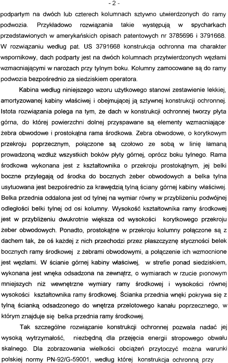 US 3791668 konstrukcja ochronna ma charakter wspornikowy, dach podparty jest na dwóch kolumnach przytwierdzonych węzłami wzmacniającymi w narożach przy tylnym boku.