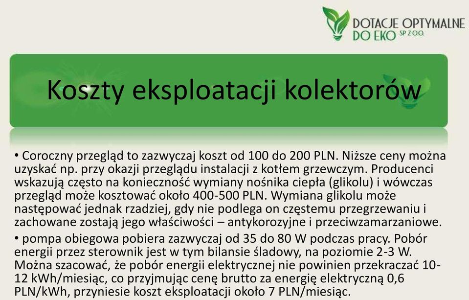 Wymiana glikolu może następować jednak rzadziej, gdy nie podlega on częstemu przegrzewaniu i zachowane zostają jego właściwości antykorozyjne i przeciwzamarzaniowe.