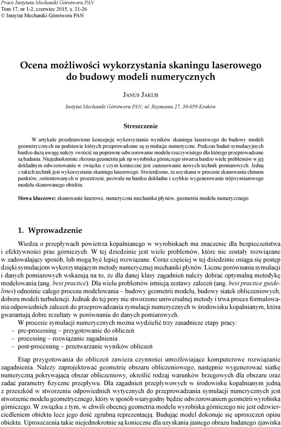 Reymonta 27, 30-059 Kraków Streszczenie W artykule przedstawiono koncepcję wykorzystania wyników skaningu laserowego do budowy modeli geometrycznych na podstawie których przeprowadzane są symulacje
