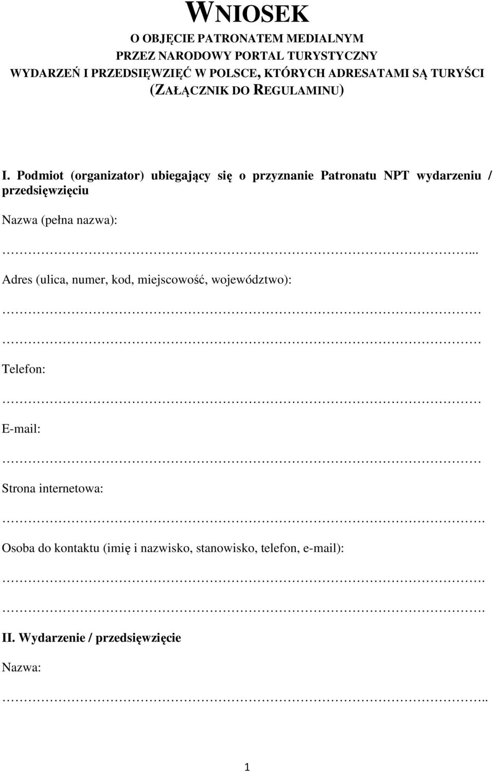 Podmiot (organizator) ubiegający się o przyznanie Patronatu NPT wydarzeniu / przedsięwzięciu Nazwa (pełna nazwa):.