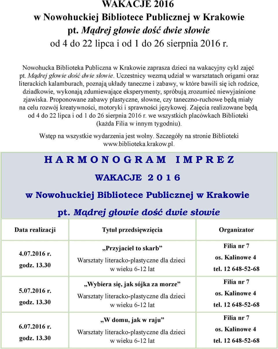 Uczestnicy wezmą udział w warsztatach origami oraz literackich kalamburach, poznają układy taneczne i zabawy, w które bawili się ich rodzice, dziadkowie, wykonają zdumiewające eksperymenty, spróbują