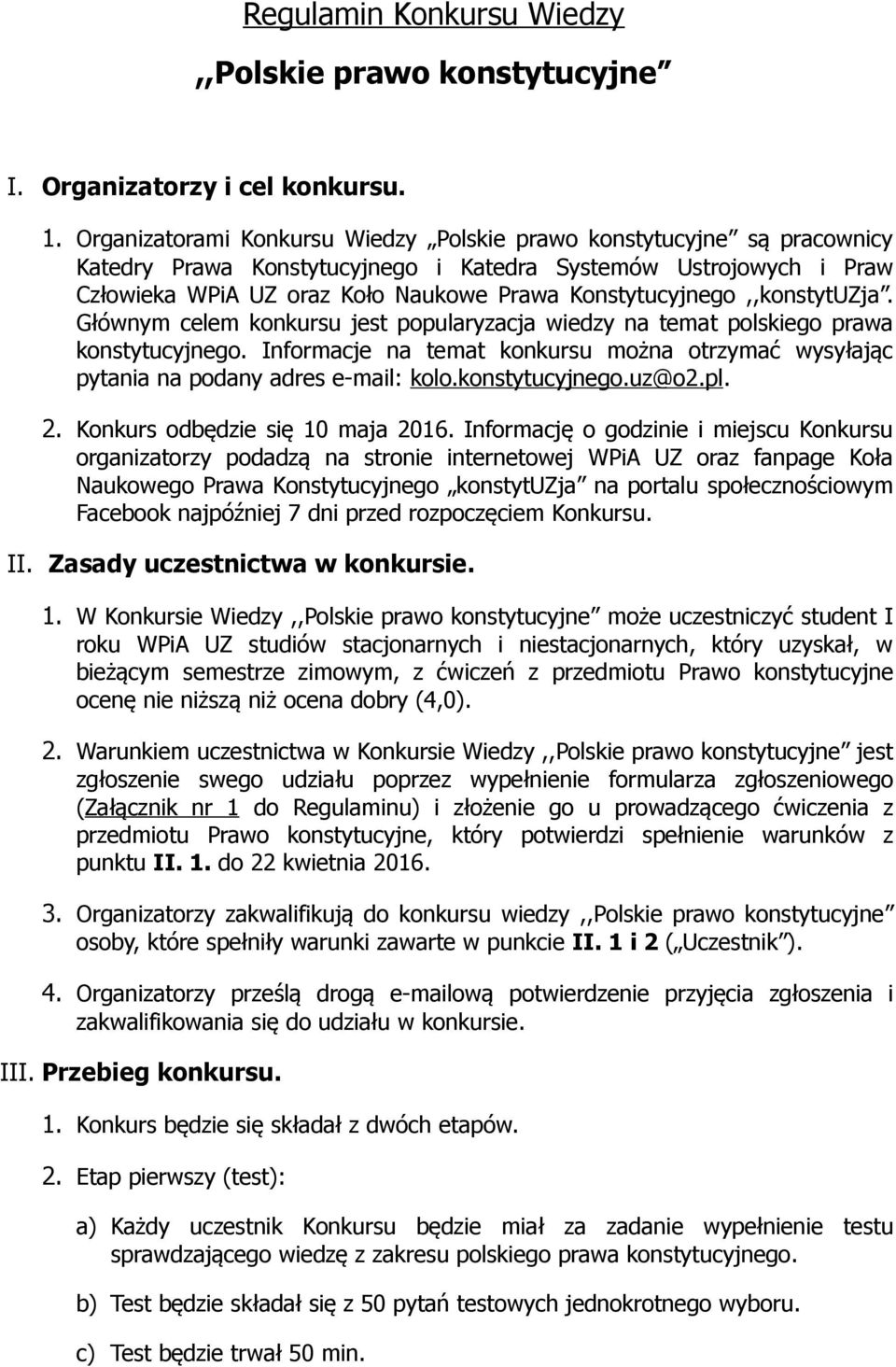 Konstytucyjnego,,konstytUZja. Głównym celem konkursu jest popularyzacja wiedzy na temat polskiego prawa konstytucyjnego.