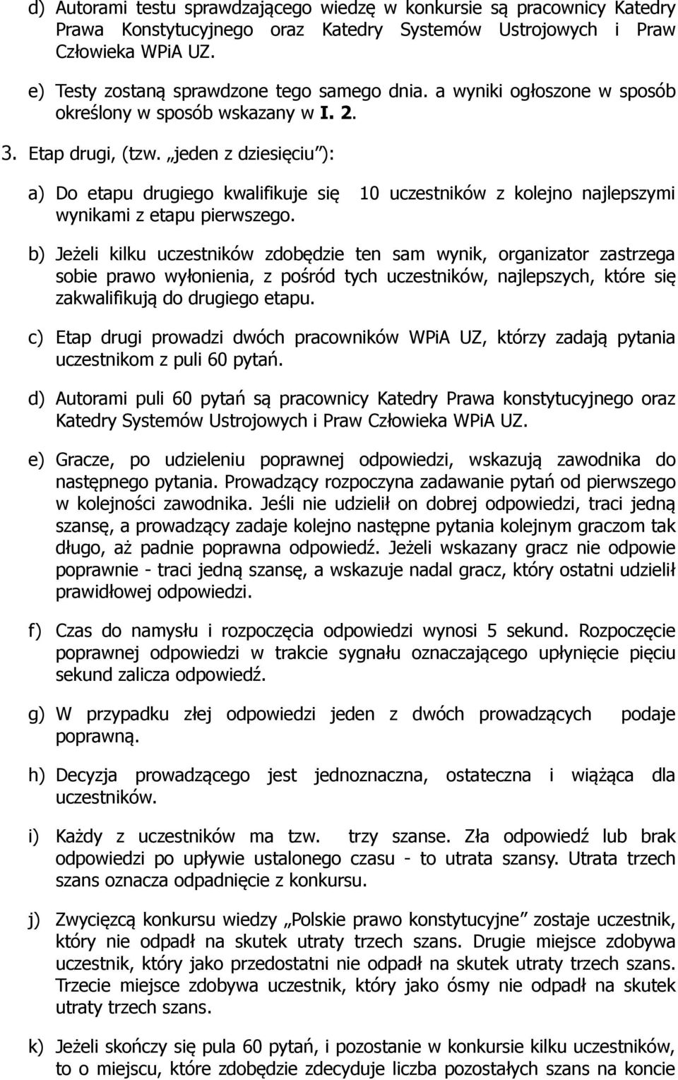 jeden z dziesięciu ): a) Do etapu drugiego kwalifikuje się 10 uczestników z kolejno najlepszymi wynikami z etapu pierwszego.