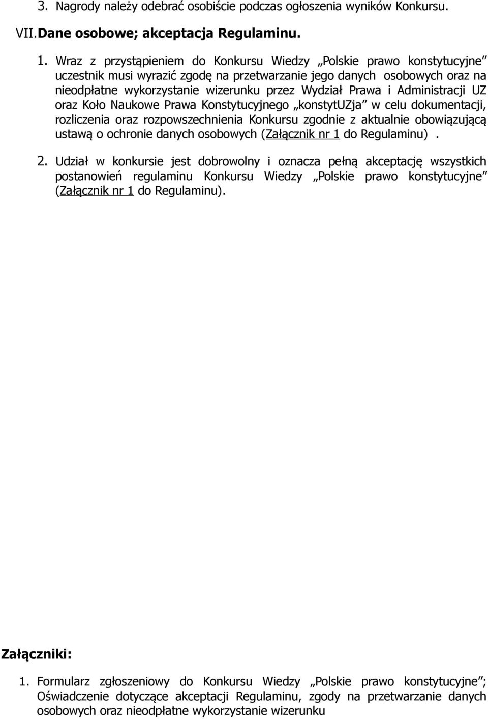 Prawa i Administracji UZ oraz Koło Naukowe Prawa Konstytucyjnego konstytuzja w celu dokumentacji, rozliczenia oraz rozpowszechnienia Konkursu zgodnie z aktualnie obowiązującą ustawą o ochronie danych