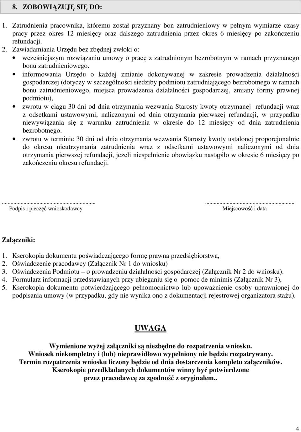 2. Zawiadamiania Urzędu bez zbędnej zwłoki o: wcześniejszym rozwiązaniu umowy o pracę z zatrudnionym bezrobotnym w ramach przyznanego bonu zatrudnieniowego.