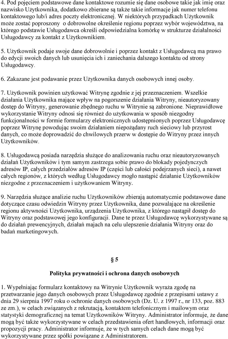 W niektórych przypadkach Użytkownik może zostać poproszony o dobrowolne określenie regionu poprzez wybór województwa, na którego podstawie Usługodawca określi odpowiedzialna komórkę w strukturze