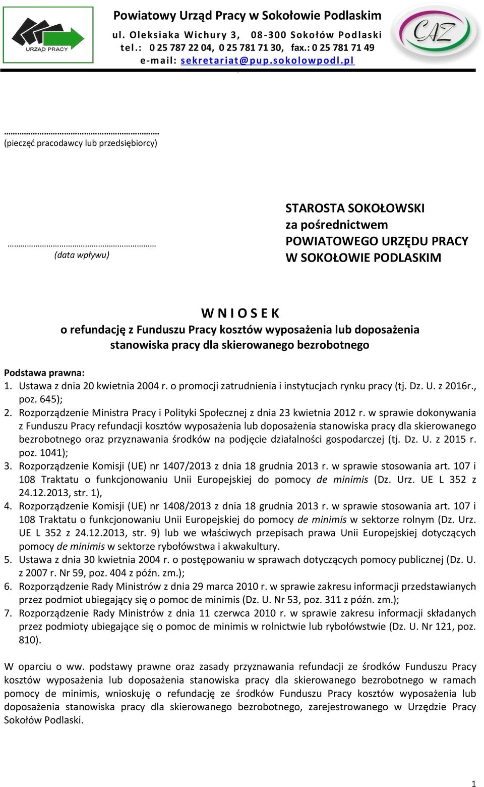 wyposażenia lub doposażenia stanowiska dla skierowanego bezrobotnego Podstawa prawna: 1. Ustawa z dnia 20 kwietnia 2004 r. o promocji zatrudnienia i instytucjach rynku (tj. Dz. U. z 2016r., poz.