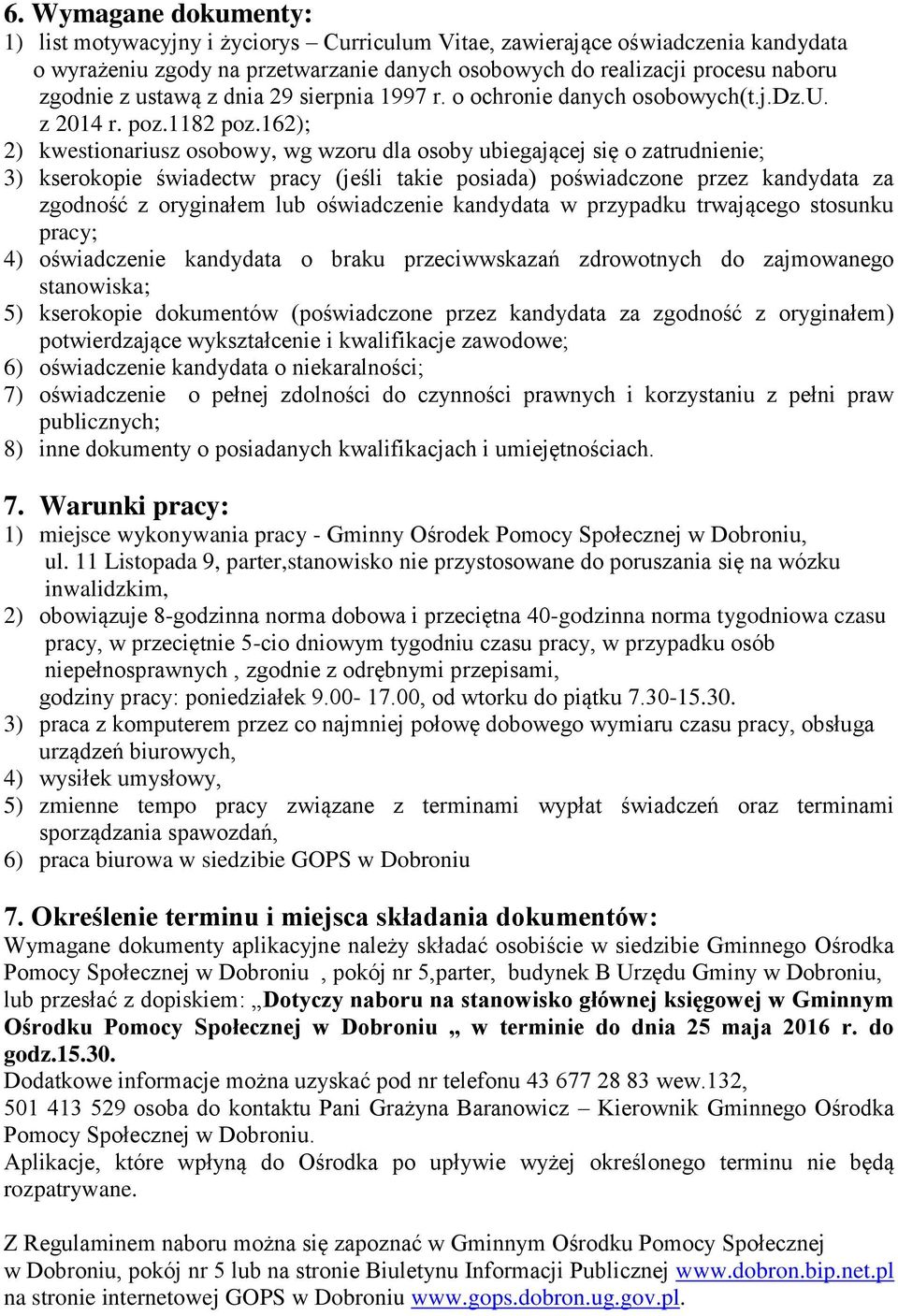 162); 2) kwestionariusz osobowy, wg wzoru dla osoby ubiegającej się o zatrudnienie; 3) kserokopie świadectw pracy (jeśli takie posiada) poświadczone przez kandydata za zgodność z oryginałem lub