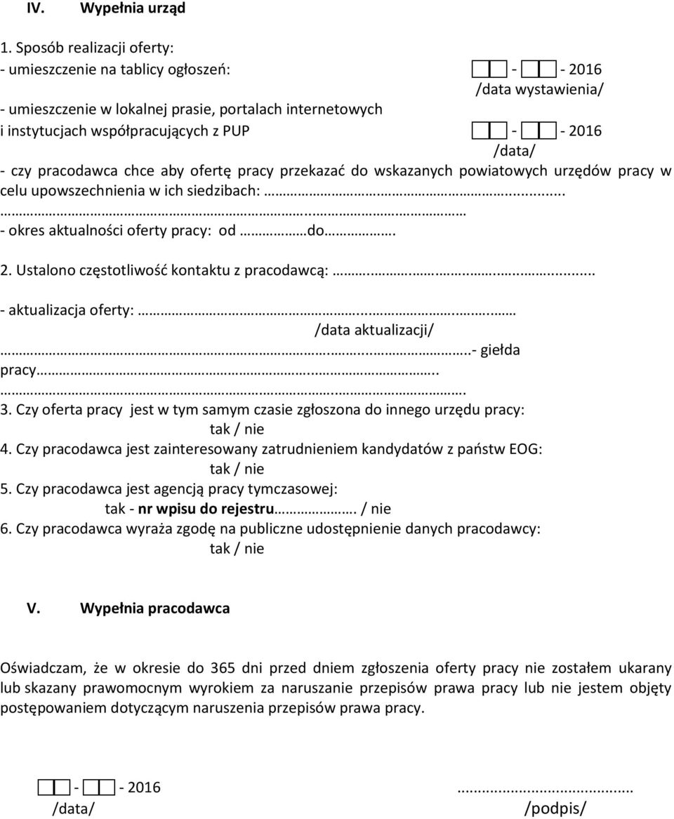 /data/ - czy pracodawca chce aby ofertę pracy przekazać do wskazanych powiatowych urzędów pracy w celu upowszechnienia w ich siedzibach:........ - okres aktualności oferty pracy: od do. 2.