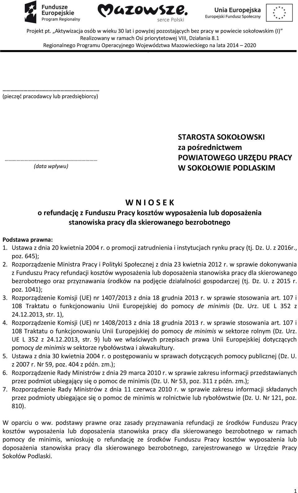 SOKOŁOWIE PODLASKIM W N I O S E K o refundację z Funduszu Pracy kosztów wyposażenia lub doposażenia stanowiska dla skierowanego bezrobotnego Podstawa prawna: 1. Ustawa z dnia 20 kwietnia 2004 r.