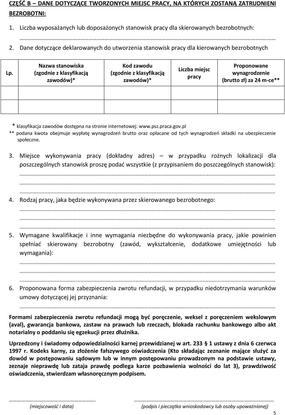 Nazwa stanowiska (zgodnie z klasyfikacją zawodów)* Kod zawodu (zgodnie z klasyfikacją zawodów)* Liczba miejsc Proponowane wynagrodzenie (brutto zł) za 24 m-ce** * klasyfikacja zawodów dostępna na