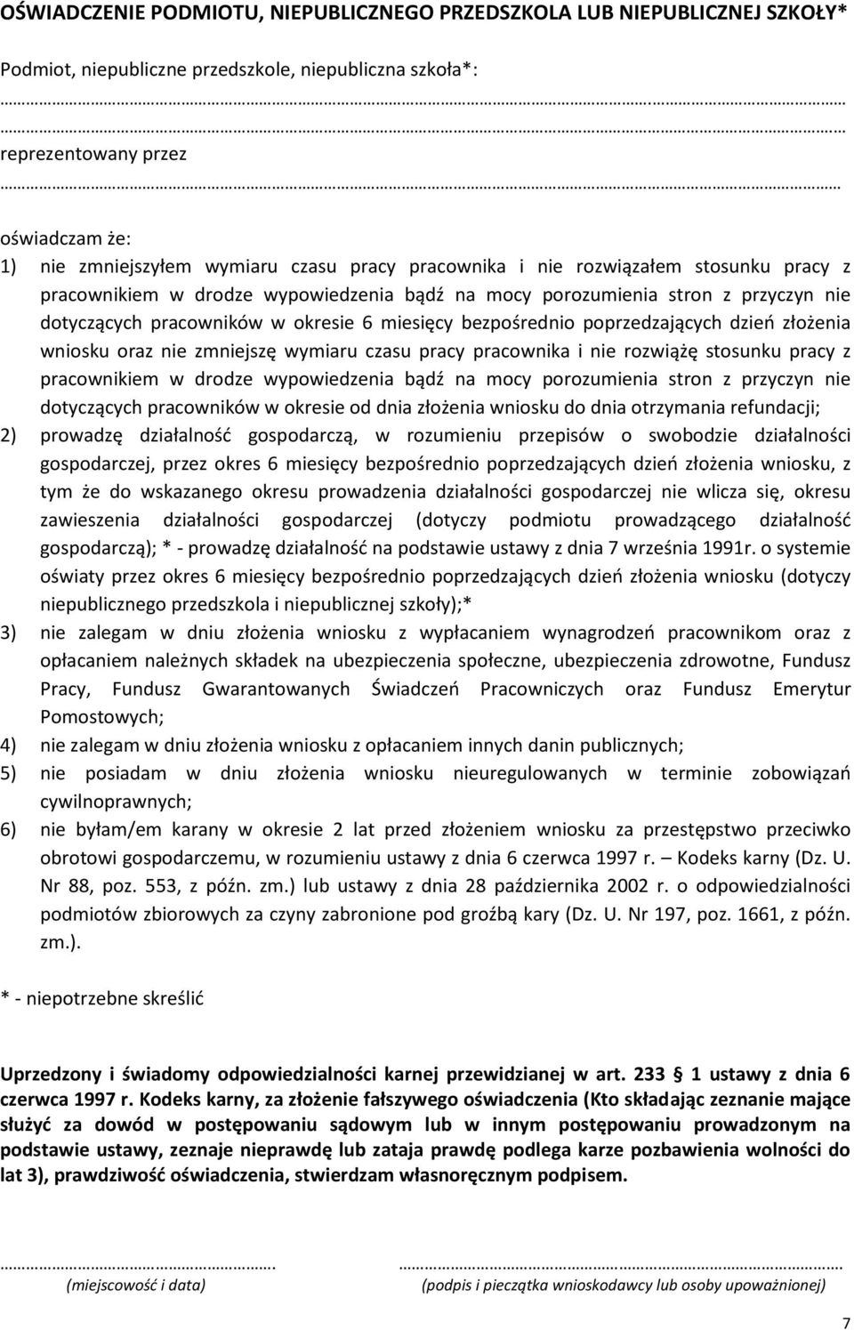 poprzedzających dzień złożenia wniosku oraz nie zmniejszę wymiaru czasu pracownika i nie rozwiążę stosunku z pracownikiem w drodze wypowiedzenia bądź na mocy porozumienia stron z przyczyn nie