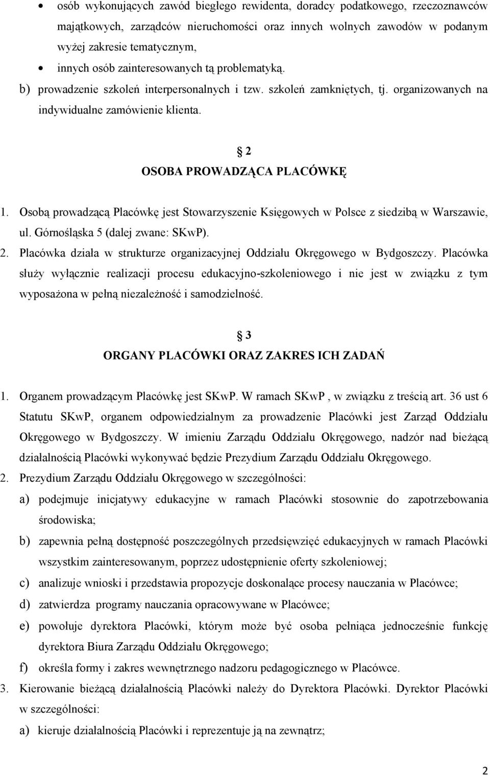 Osobą prowadzącą Placówkę jest Stowarzyszenie Księgowych w Polsce z siedzibą w Warszawie, ul. Górnośląska 5 (dalej zwane: SKwP). 2.