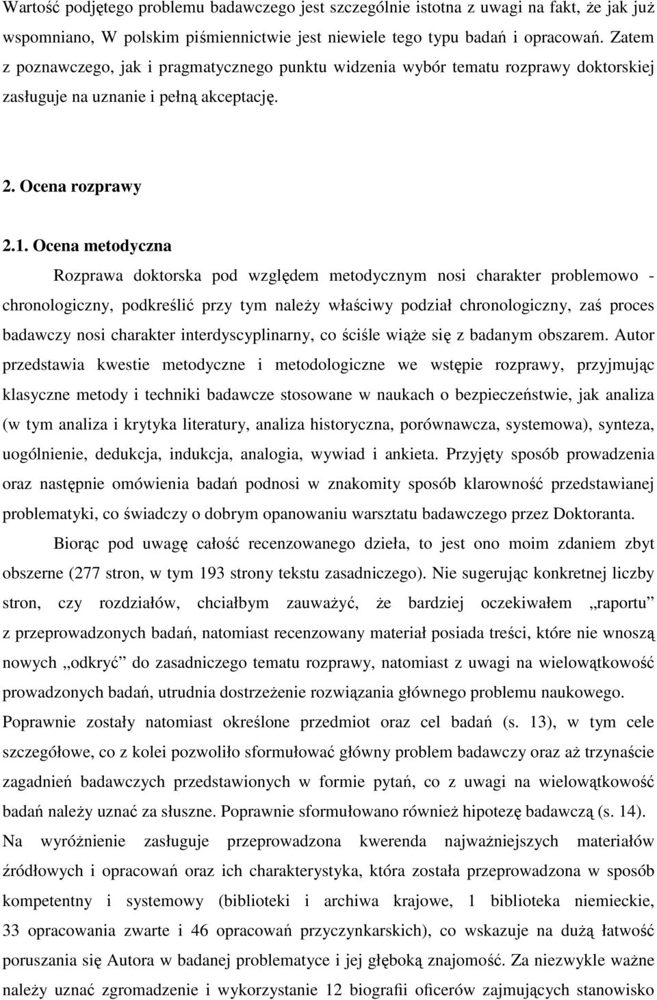 Ocena metodyczna Rozprawa doktorska pod względem metodycznym nosi charakter problemowo - chronologiczny, podkreślić przy tym naleŝy właściwy podział chronologiczny, zaś proces badawczy nosi charakter