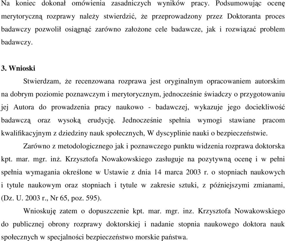 Wnioski Stwierdzam, Ŝe recenzowana rozprawa jest oryginalnym opracowaniem autorskim na dobrym poziomie poznawczym i merytorycznym, jednocześnie świadczy o przygotowaniu jej Autora do prowadzenia