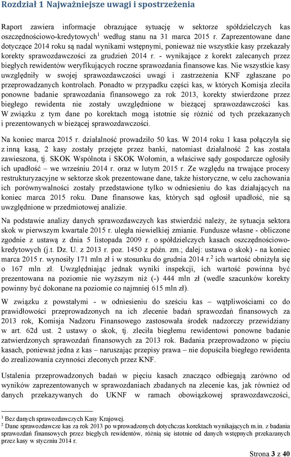 - wynikające z korekt zalecanych przez biegłych rewidentów weryfikujących roczne sprawozdania finansowe kas.