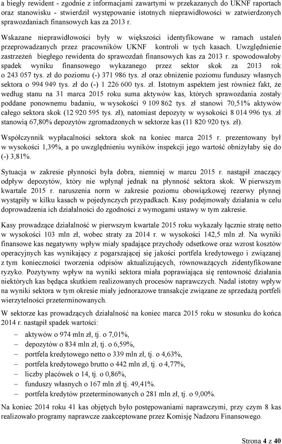 Uwzględnienie zastrzeżeń biegłego rewidenta do sprawozdań finansowych kas za 2013 r. spowodowałoby spadek wyniku finansowego wykazanego przez sektor skok za 2013 rok o 243 057 tys.