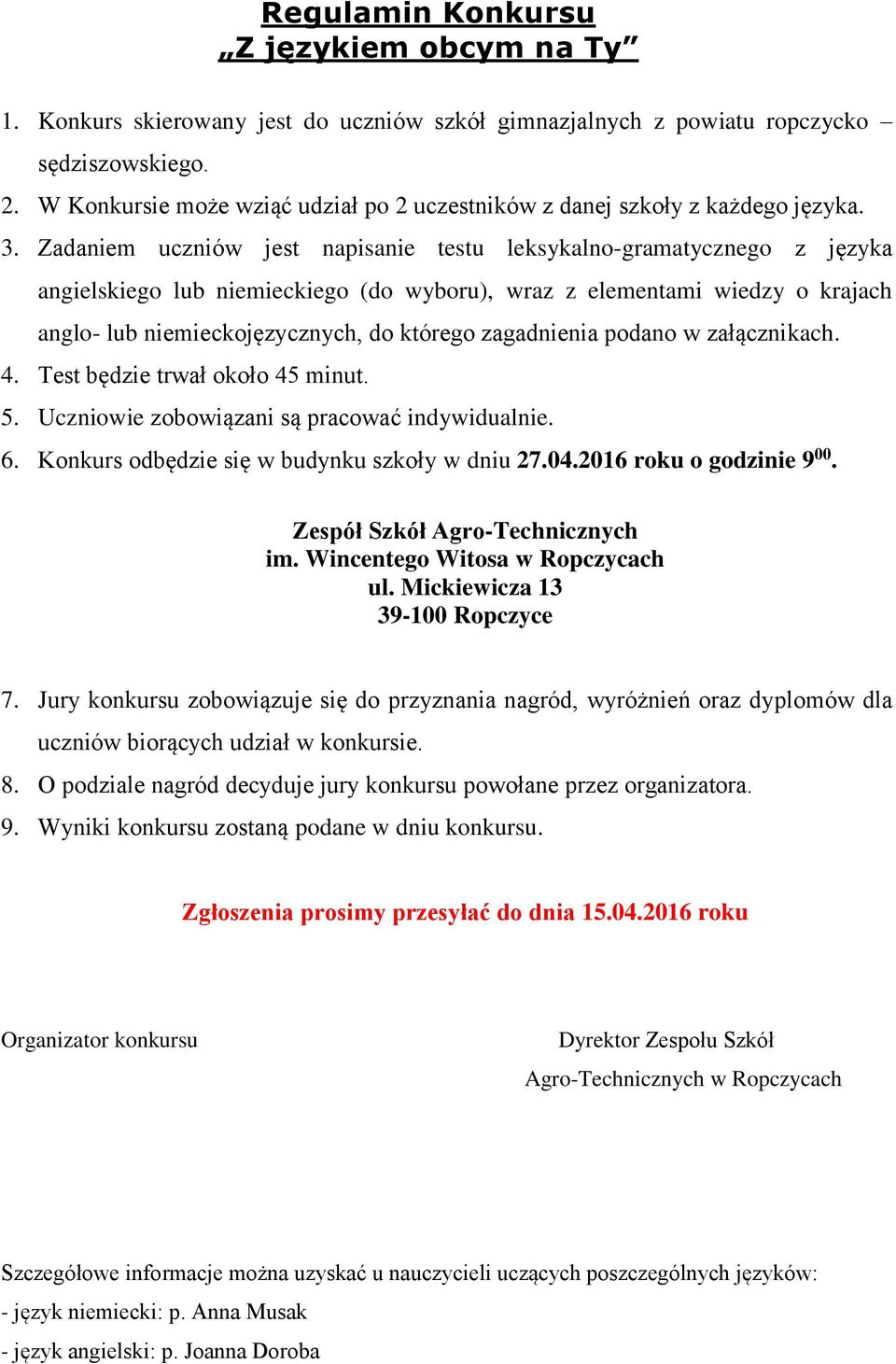 Zadaniem uczniów jest napisanie testu leksykalno-gramatycznego z języka angielskiego lub niemieckiego (do wyboru), wraz z elementami wiedzy o krajach anglo- lub niemieckojęzycznych, do którego