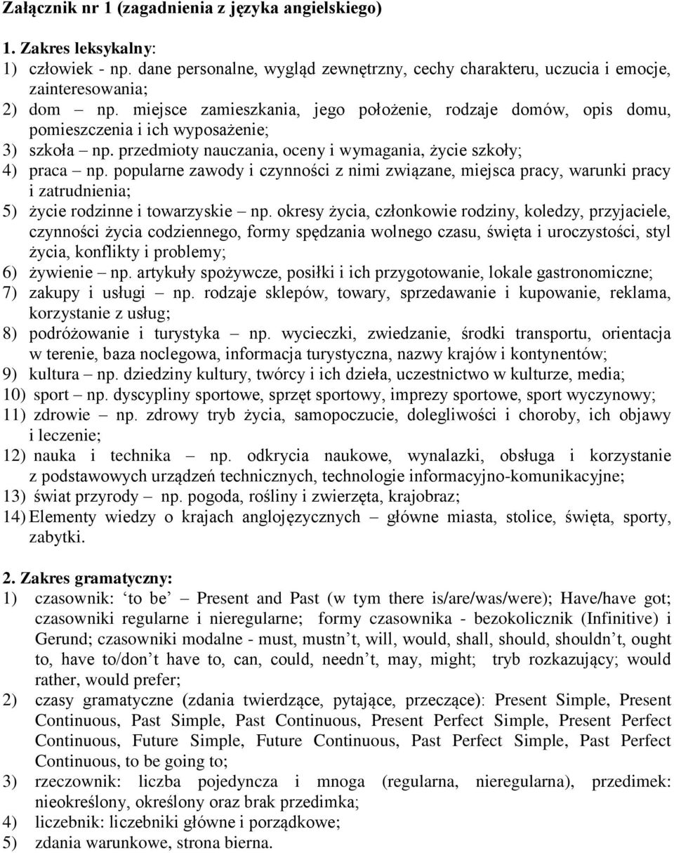 popularne zawody i czynności z nimi związane, miejsca pracy, warunki pracy i zatrudnienia; 5) życie rodzinne i towarzyskie np.