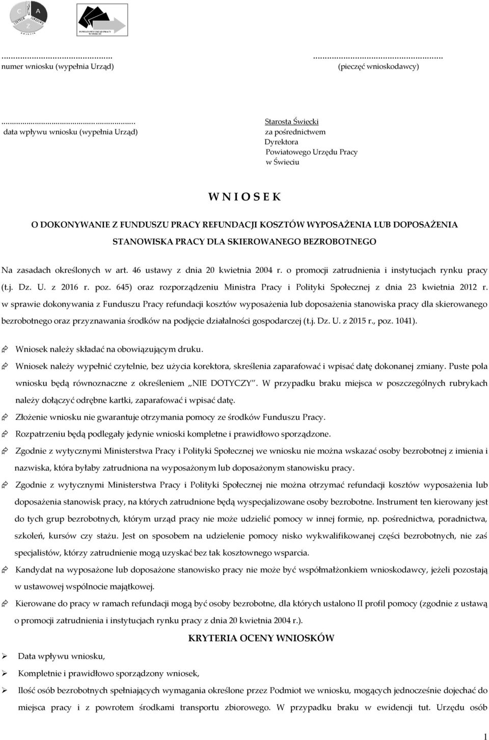 DOPOSAŻENIA STANOWISKA PRACY DLA SKIEROWANEGO BEZROBOTNEGO Na zasadach określonych w art. 46 ustawy z dnia 20 kwietnia 2004 r. o promocji zatrudnienia i instytucjach rynku pracy (t.j. Dz. U. z 2016 r.