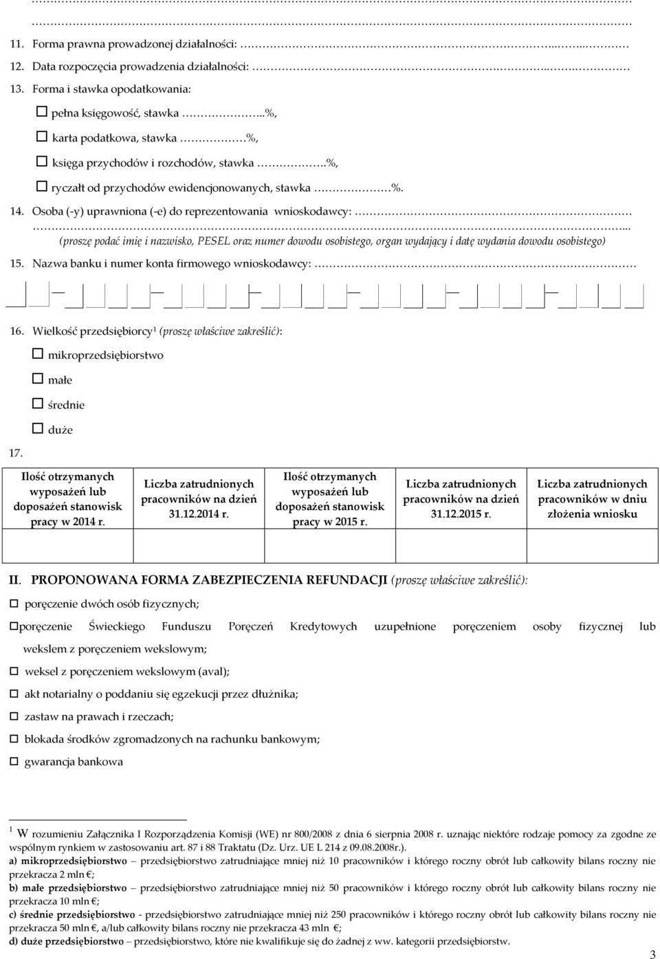 (proszę podać imię i nazwisko, PESEL oraz numer dowodu osobistego, organ wydający i datę wydania dowodu osobistego) 15. Nazwa banku i numer konta firmowego wnioskodawcy: 16.