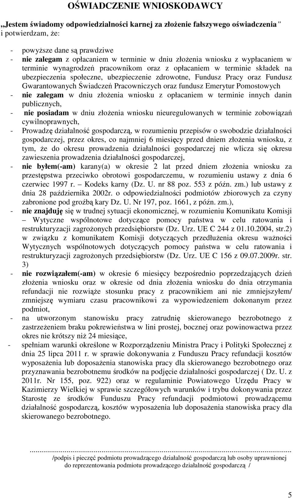 Świadczeń Pracowniczych oraz fundusz Emerytur Pomostowych - nie zalegam w dniu złożenia wniosku z opłacaniem w terminie innych danin publicznych, - nie posiadam w dniu złożenia wniosku