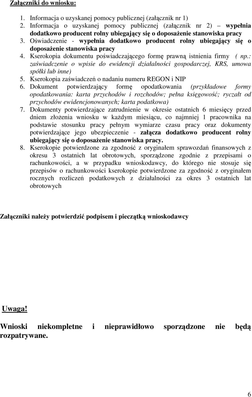 Oświadczenie - wypełnia dodatkowo producent rolny ubiegający się o doposażenie stanowiska pracy 4. Kserokopia dokumentu poświadczającego formę prawną istnienia firmy ( np.