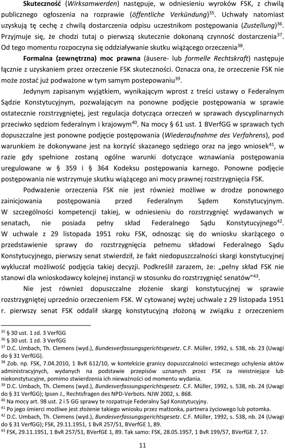 Od tego momentu rozpoczyna się oddziaływanie skutku wiążącego orzeczenia 38.