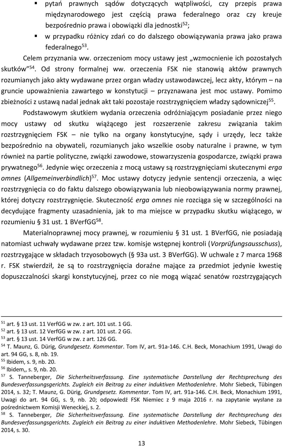 orzeczenia FSK nie stanowią aktów prawnych rozumianych jako akty wydawane przez organ władzy ustawodawczej, lecz akty, którym na gruncie upoważnienia zawartego w konstytucji przyznawana jest moc