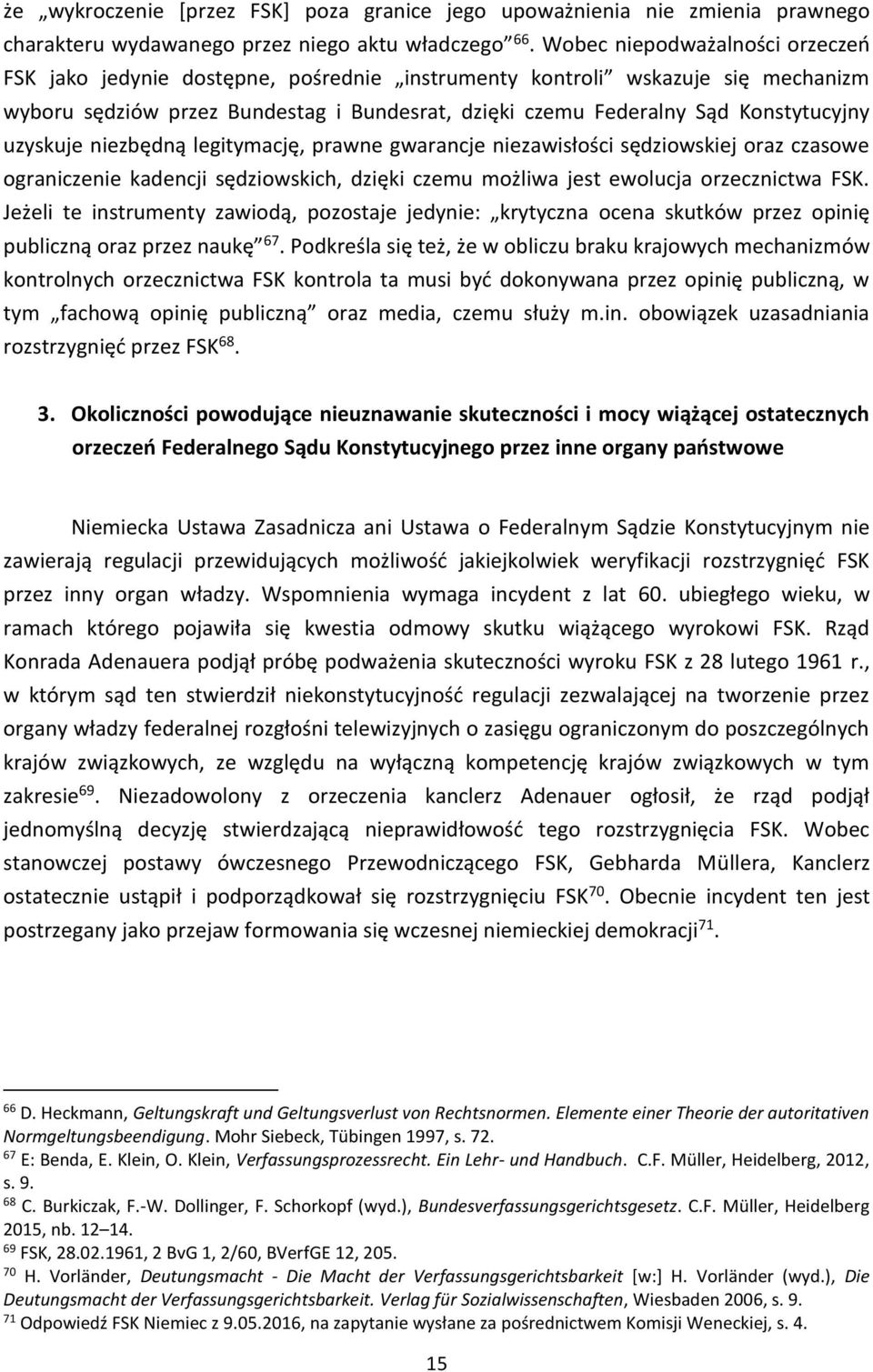 uzyskuje niezbędną legitymację, prawne gwarancje niezawisłości sędziowskiej oraz czasowe ograniczenie kadencji sędziowskich, dzięki czemu możliwa jest ewolucja orzecznictwa FSK.