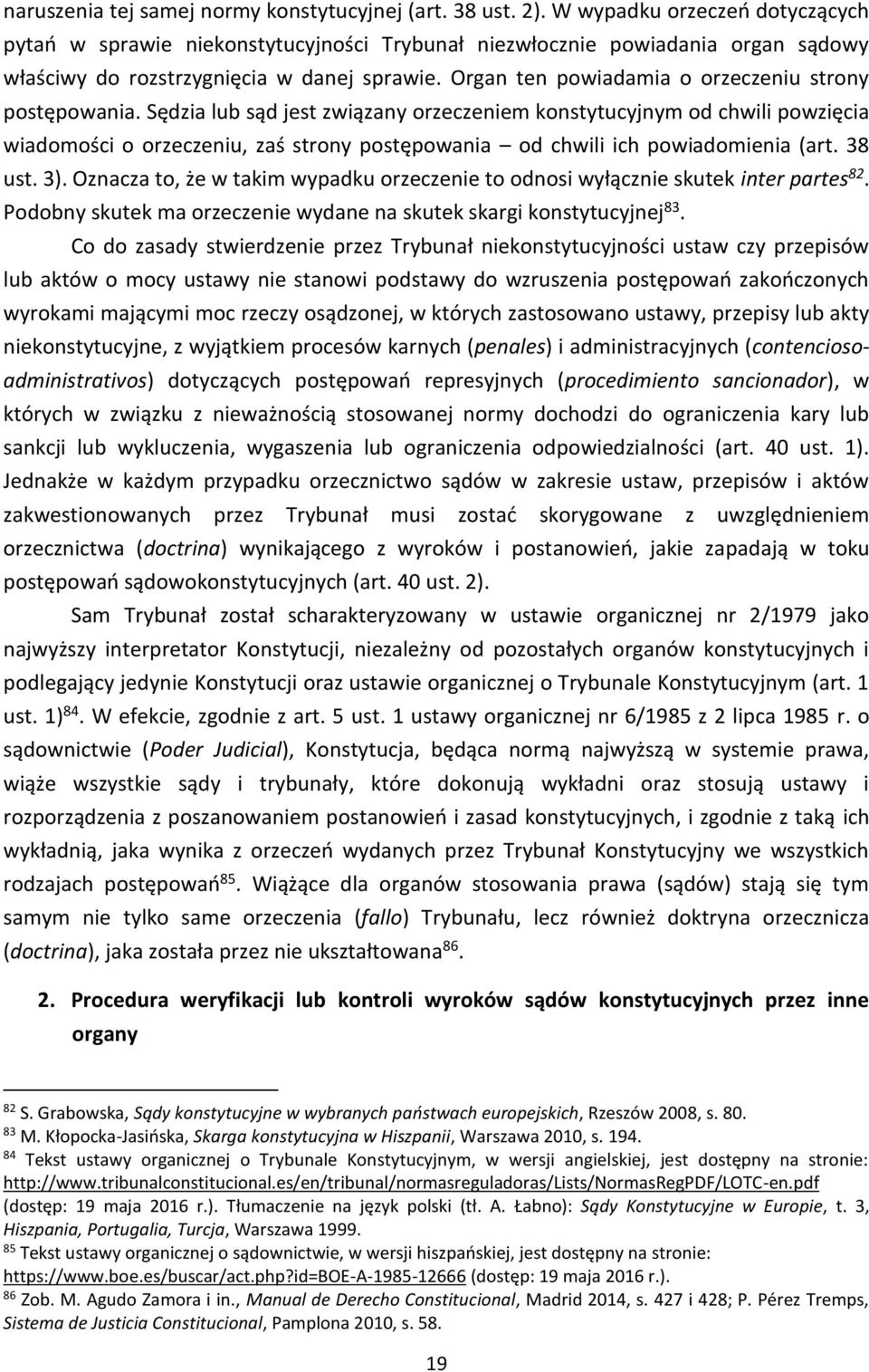 Organ ten powiadamia o orzeczeniu strony postępowania.