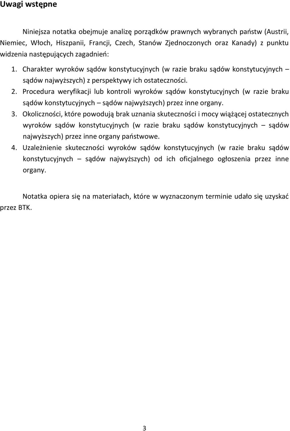 Procedura weryfikacji lub kontroli wyroków sądów konstytucyjnych (w razie braku sądów konstytucyjnych sądów najwyższych) przez inne organy. 3.