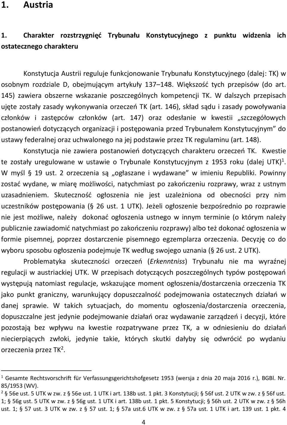 D, obejmującym artykuły 137 148. Większość tych przepisów (do art. 145) zawiera obszerne wskazanie poszczególnych kompetencji TK.