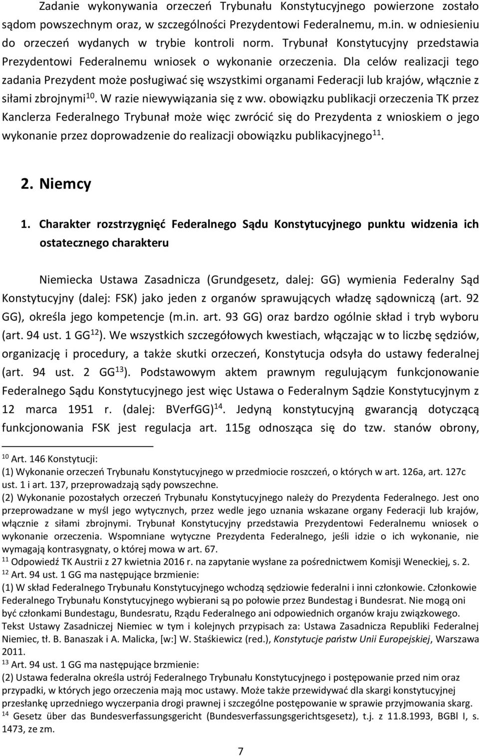 Dla celów realizacji tego zadania Prezydent może posługiwać się wszystkimi organami Federacji lub krajów, włącznie z siłami zbrojnymi 10. W razie niewywiązania się z ww.