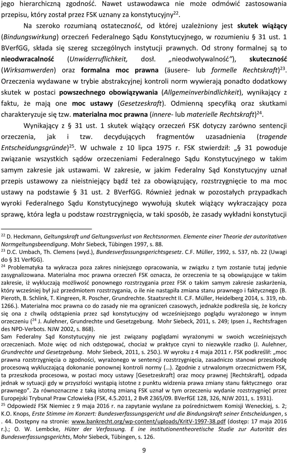 1 BVerfGG, składa się szereg szczególnych instytucji prawnych. Od strony formalnej są to nieodwracalność (Unwiderruflichkeit, dosł.