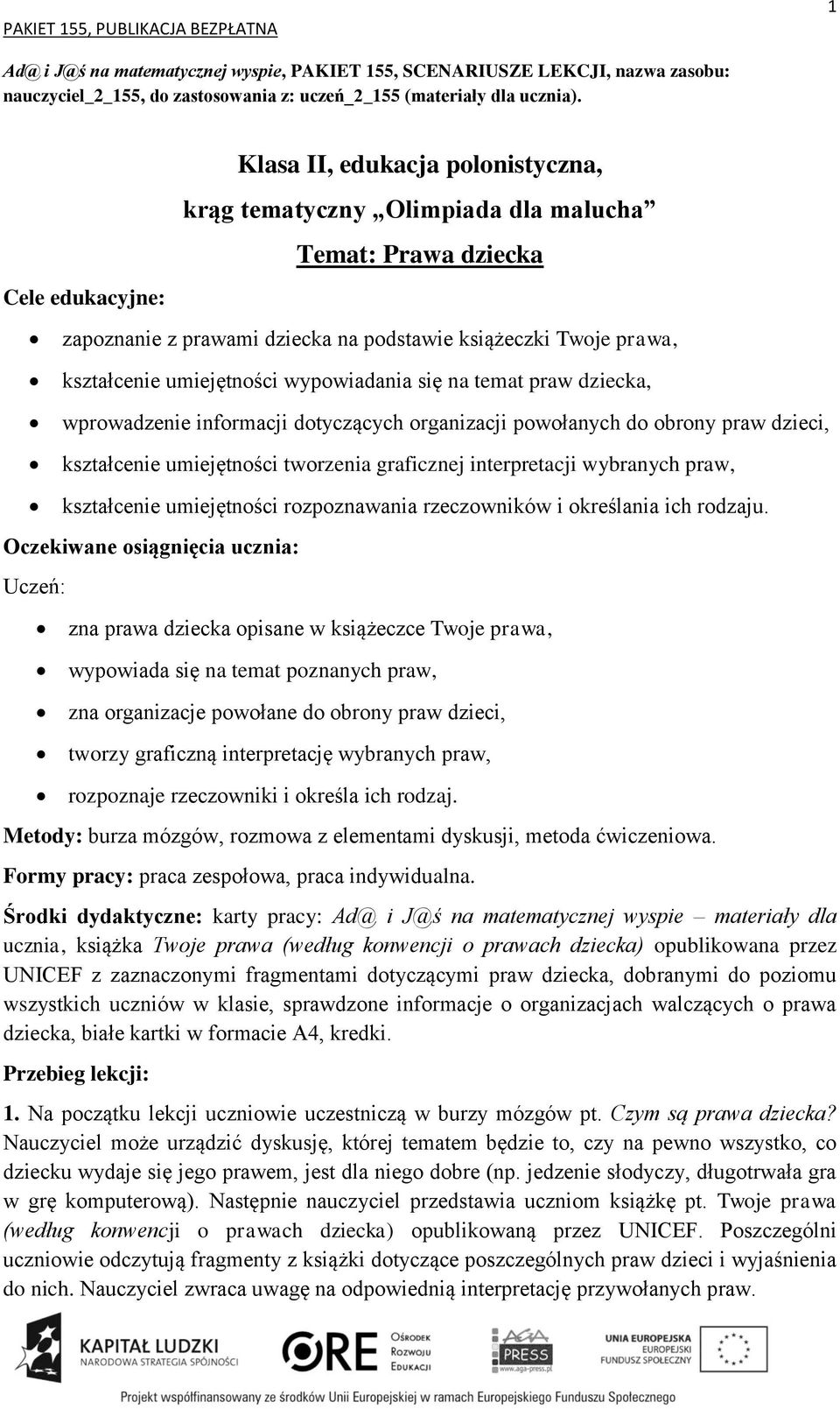 się na temat praw dziecka, wprowadzenie informacji dotyczących organizacji powołanych do obrony praw dzieci, kształcenie umiejętności tworzenia graficznej interpretacji wybranych praw, kształcenie