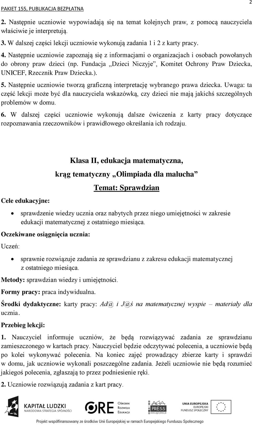 5. Następnie uczniowie tworzą graficzną interpretację wybranego prawa dziecka. Uwaga: ta część lekcji może być dla nauczyciela wskazówką, czy dzieci nie mają jakichś szczególnych problemów w domu. 6.