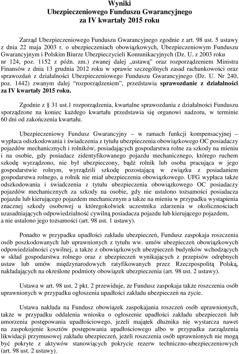 ) zwanej dalej ustawą oraz rozporządzeniem Ministra Finansów z dnia 13 grudnia 2012 roku w sprawie szczególnych zasad rachunkowości oraz sprawozdań z działalności Ubezpieczeniowego Funduszu