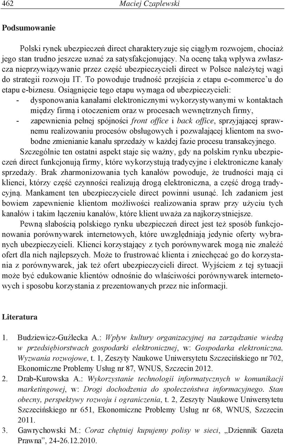 Wyzwania rozwojowe, t. 1, Zeszyty Naukowe kiego nr 702, WNUS, Szczecin 2012. 2. Drab-Kurowska A.: Wykorzystanie technologii informatycznych w komunikacji marketingowej, w:.