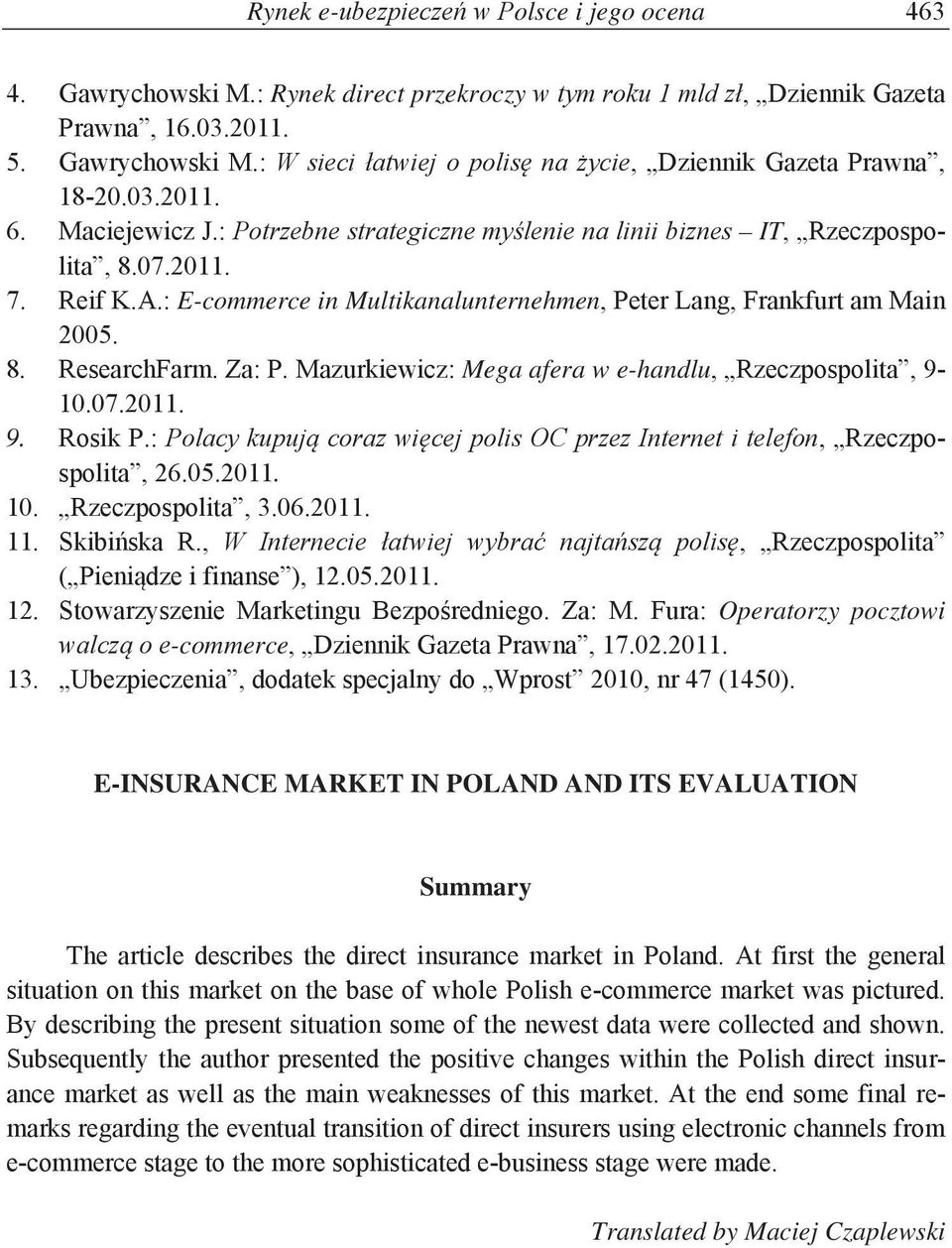 Mazurkiewicz: Mega afera w e-handlu, Rzeczpospolita, 9-10.07.2011. 9. Rosik P.:, Rzeczpospolita, 26.05.2011. 10. Rzeczpospolita, 3.06.2011. 11., Rzeczpospolita ( ), 12.