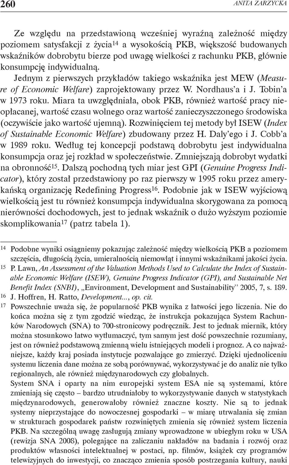 Tobin a w 1973 roku. Miara ta uwzględniała, obok PKB, również wartość pracy nieopłacanej, wartość czasu wolnego oraz wartość zanieczyszczonego środowiska (oczywiście jako wartość ujemną).
