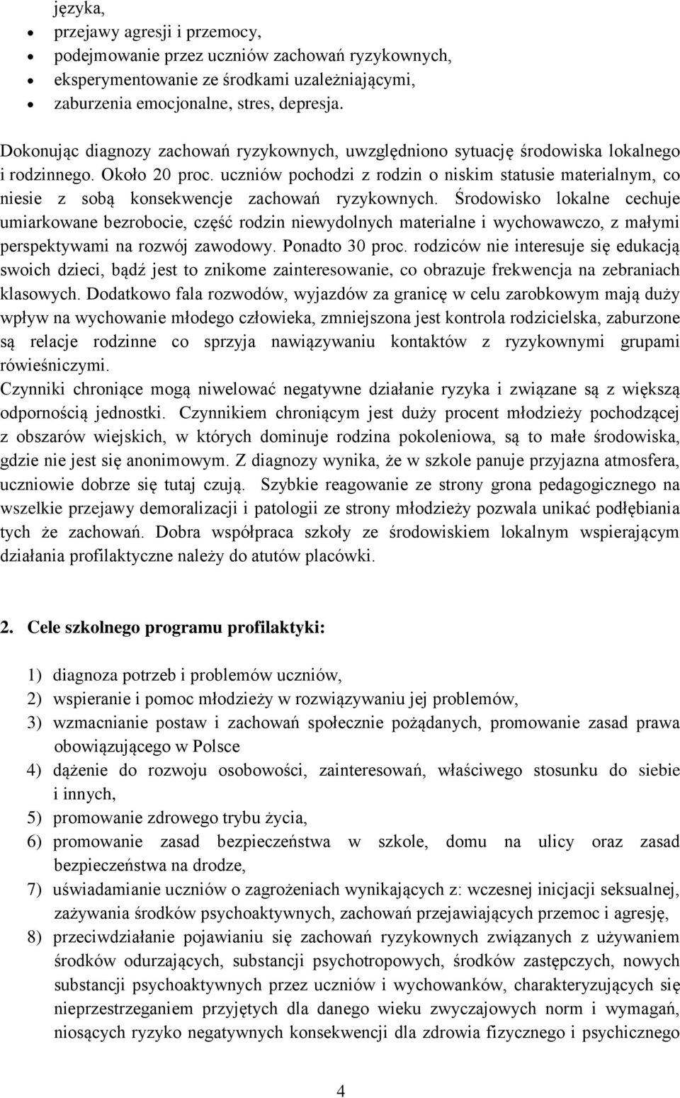 uczniów pochodzi z rodzin o niskim statusie materialnym, co niesie z sobą konsekwencje zachowań ryzykownych.