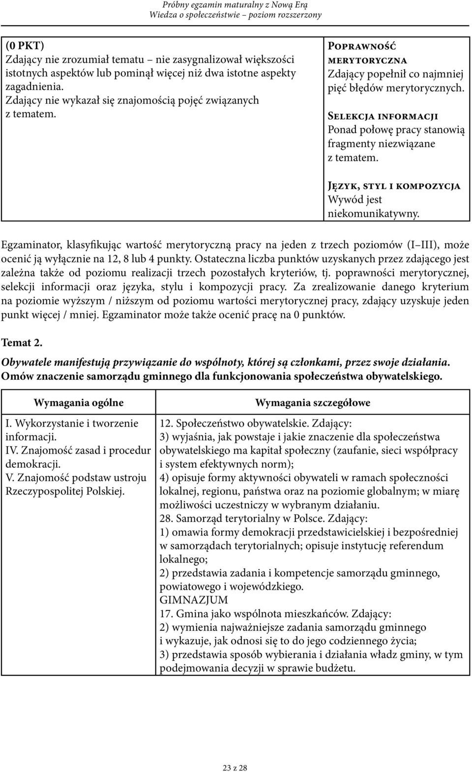 Egzaminator, klasyfikując wartość merytoryczną pracy na jeden z trzech poziomów (I III), może ocenić ją wyłącznie na 12, 8 lub 4 punkty.