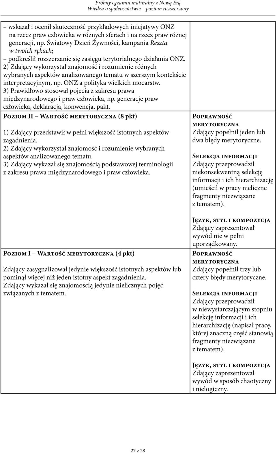 2) Zdający wykorzystał znajomość i rozumienie różnych wybranych aspektów analizowanego tematu w szerszym kontekście interpretacyjnym, np. ONZ a polityka wielkich mocarstw.